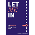 Let Me In: The Practical College Essay Guide