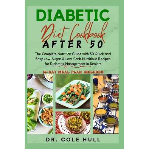 Diabetic Diet Cookbook After 50: The Complete Nutrition Guide with 50 Quick and Easy Low-Sugar & Low-Carb Nutritious Recipes for Diabetes Management i