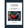 A Populism of the Spirit - Further Essays in Politics and Universal Ethics