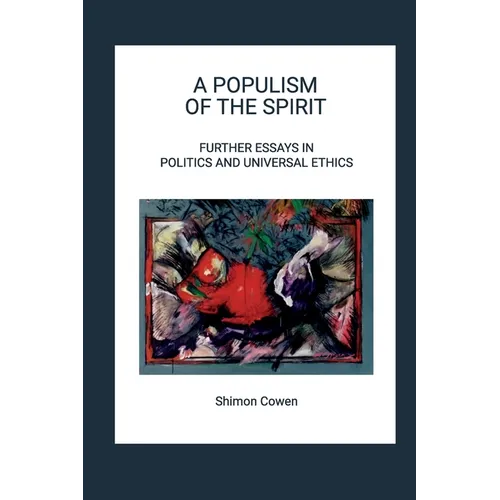 A Populism of the Spirit - Further Essays in Politics and Universal Ethics