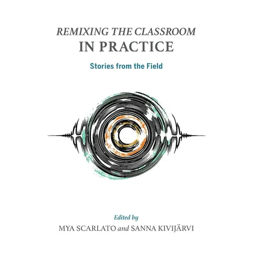 Remixing the Classroom in Practice: Stories from the Field
