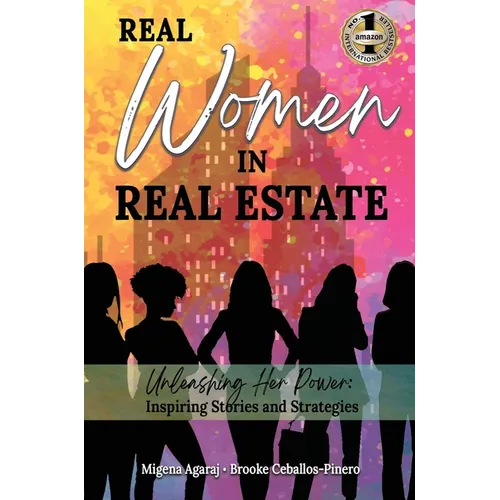 Real Women in Real Estate: Unleashing Her Power: Inspiring Stories and Strategies