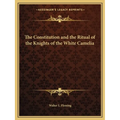 The Constitution and the Ritual of the Knights of the White Camelia