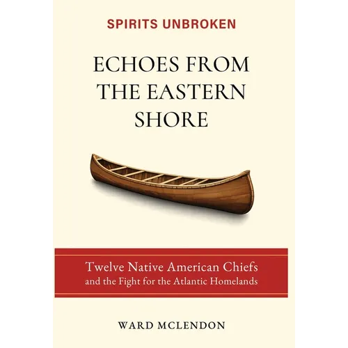 Echoes from the Eastern Shore: Twelve Native American Chiefs and the Fight for the Atlantic Homelands