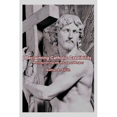 Reclaiming Catholic Credibility: Relinquishing the Abuse of Power