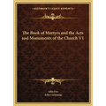 The Book of Martyrs and the Acts and Monuments of the Church V1