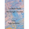 Too Much World, Not Enough Chocolate