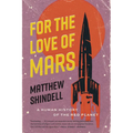 For the Love of Mars: A Human History of the Red Planet