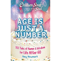 Chicken Soup for the Soul: Age Is Just a Number: 101 Stories of Humor & Wisdom for Life After 60