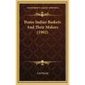 Pomo Indian Baskets And Their Makers (1902)