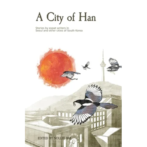 A City of Han: Stories by expat writers in South Korea