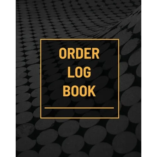 Order Log Book: Small Business Sales Tracker, Customer Order Form Book, Record Daily Sales For Online And Retail Stores, Product Purchase Book