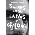 Swords in the Hands of Children: Reflections of an American Revolutionary