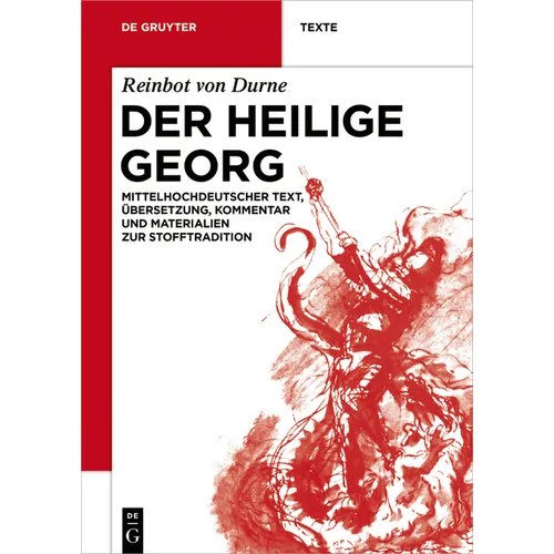 Der Heilige Georg: Mittelhochdeutscher Text, Übersetzung, Kommentar Und Materialien Zur Stofftradition