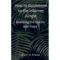 How to Guidebook to the Internet Jungle Avoiding the scams and Traps
