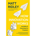 How Innovation Works: And Why It Flourishes in Freedom