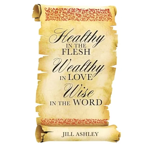 Healthy in the flesh Wealthy in love Wise in the word