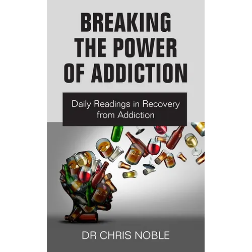 Breaking the Power of Addiction: Daily Readings in Recovery from Addiction