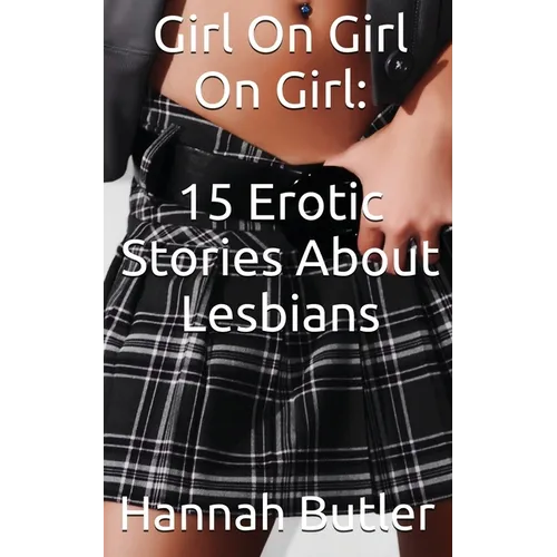 Girl On Girl On Girl: 15 Erotic Stories About Lesbians