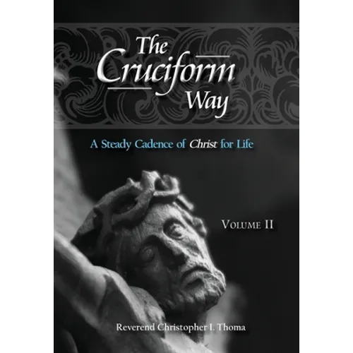 The Cruciform Way: A Steady Cadence of Christ for Life, Volume 2