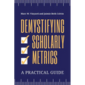 Demystifying Scholarly Metrics: A Practical Guide