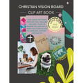 Christian Vision Board: Clip Art Book Create a Powerful Future life goals using 120+ Pictures, Uplifting sayings and Bible Verses