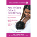 The American Academy of Pediatrics New Mother's Guide to Breastfeeding (Revised Edition): Completely Revised and Updated Fourth Edition