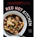 Red Hot Kitchen: Classic Asian Chili Sauces from Scratch and Delicious Dishes to Make with Them: A Cookbook