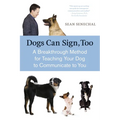Dogs Can Sign, Too: A Breakthrough Method for Teaching Your Dog to Communicate