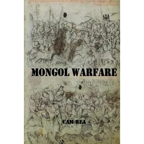 Mongol Warfare: Strategy, Tactics, Logistics, and More!