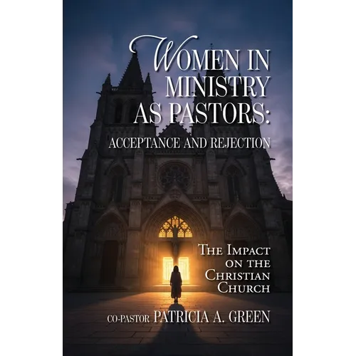 Women in Ministry as Pastors - Acceptance and Rejection: The Impact on the Christian Church