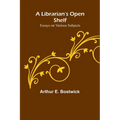 A Librarian's Open Shelf: Essays on Various Subjects
