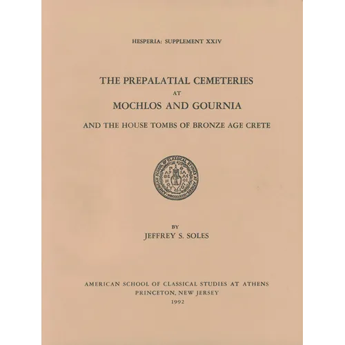 The Prepalatial Cemeteries at Mochlos and Gournia and the House Tombs of Bronze Age Crete