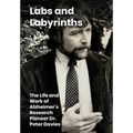 Labs and Labyrinths: The Life and Work of Alzheimer's Research Pioneer Dr. Peter Davies