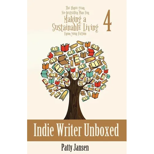 Indie Writer Unboxed: The Three-Year, No-bestseller Plan For Making A Sustainable Living From Your Fiction Book 4