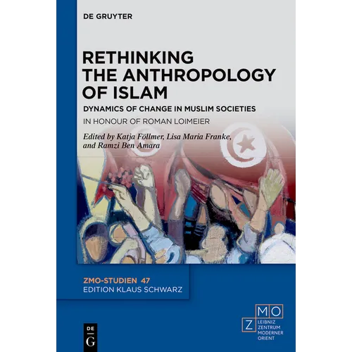 Rethinking the Anthropology of Islam: Dynamics of Change in Muslim Societies. in Honour of Roman Loimeier