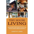 Tiny House Living: Simple and Effective Tiny Home Concepts for You and Your Family (Constructing a Tiny House on a Budget and Living Mortgage Free)