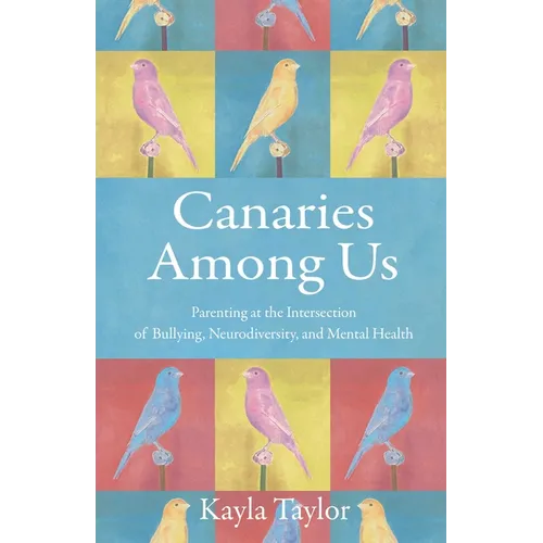 Canaries Among Us: Parenting at the Intersection of Bullying, Neurodiversity, and Mental Health