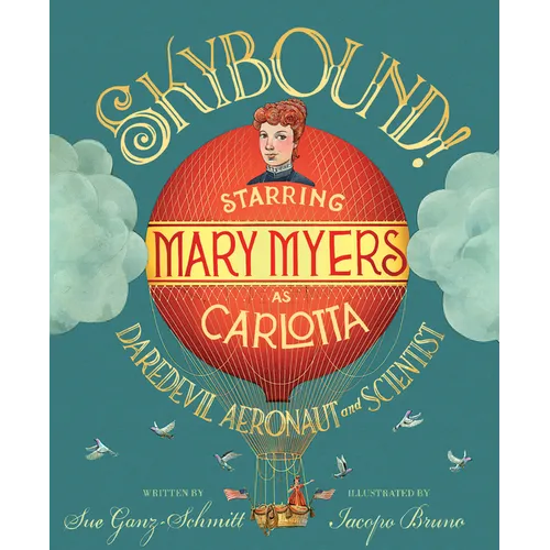 Skybound!: Starring Mary Myers as Carlotta, Daredevil Aeronaut and Scientist