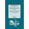 Emigrants to Pennsylvania. a Consolidation of Ship Passenger Lists from the Pennsylvania Magazine of History and Biography
