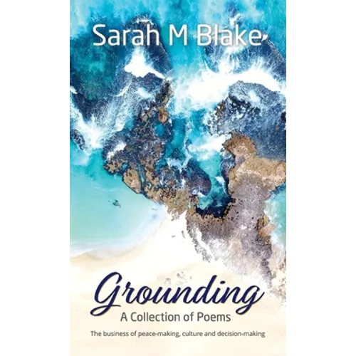 Grounding: A Collection of Poems - The Business of peace-making, culture and decision-making