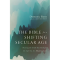The Bible for a Shifting Secular Age: Hearing the Truth You Need for the Life You Are Meant to Live