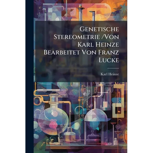 Genetische Stereometrie /Von Karl Heinze Bearbeitet Von Franz Lucke