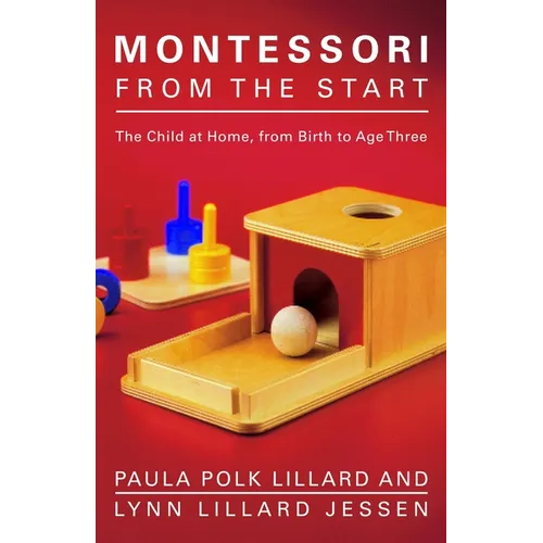 Montessori from the Start: The Child at Home, from Birth to Age Three