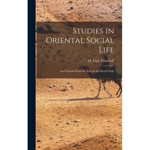 Studies in Oriental Social Life: And Gleams From the East on the Sacred Page