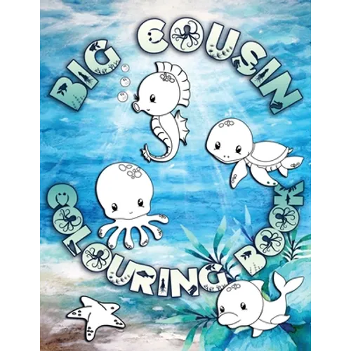 Big Cousin Colouring Book: Perfect For Big Cousins Ages 2-6: Cute Gift Idea for Toddlers, Colouring Pages for Ocean and Sea Creature Loving Kids