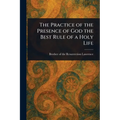The Practice of the Presence of God the Best Rule of a Holy Life