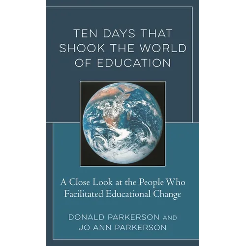 Ten Days That Shook the World of Education: A Close Look at the People Who Facilitated Educational Change
