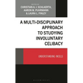 A Multi-Disciplinary Approach to Studying Involuntary Celibacy: Understanding Incels