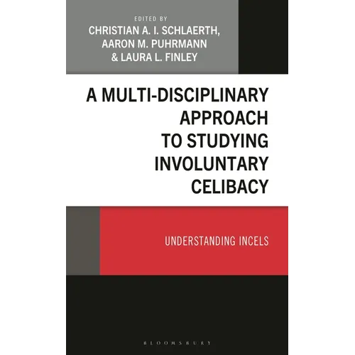 A Multi-Disciplinary Approach to Studying Involuntary Celibacy: Understanding Incels